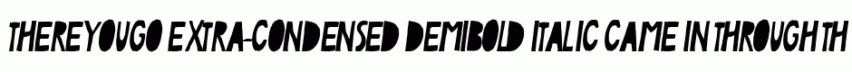 ThereYouGo Extra-condensed DemiBold Italic