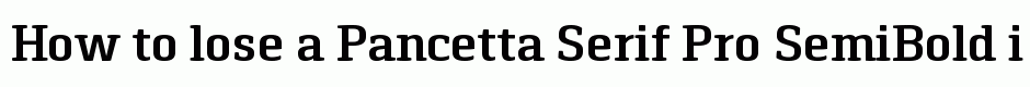 Pancetta Serif Pro SemiBold