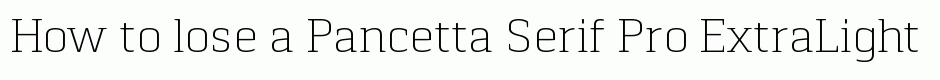 Pancetta Serif Pro ExtraLight