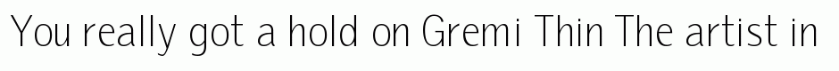 Gremi Thin