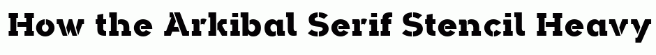 Arkibal Serif Stencil Heavy