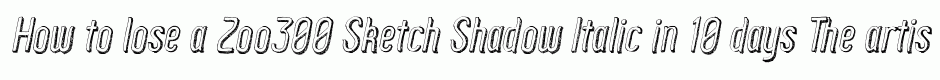 Zoo300 Sketch Shadow Italic