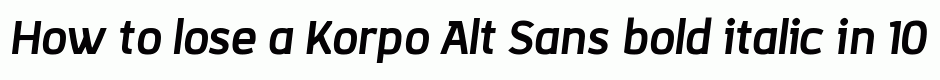 Korpo Alt Sans bold italic