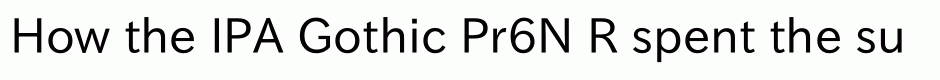 IPA Gothic Pr6N R