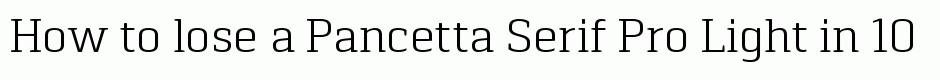 Pancetta Serif Pro Light
