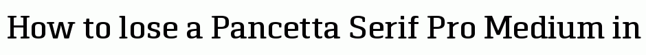 Pancetta Serif Pro Medium
