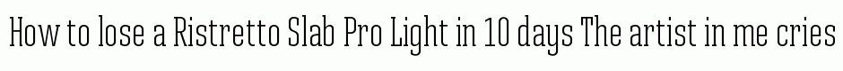 Ristretto Slab Pro Light