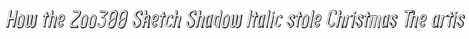 Zoo300 Sketch Shadow Italic
