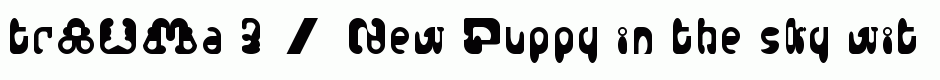 trAUMa 3 / New Puppy