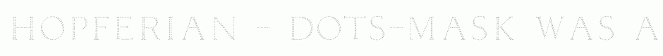 Hopferian - Dots-Mask