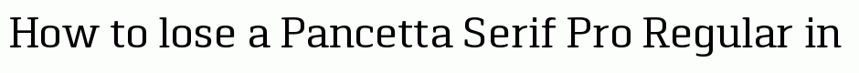 Pancetta Serif Pro Regular