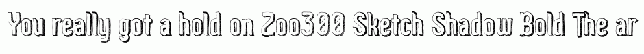 Zoo300 Sketch Shadow Bold